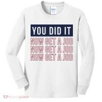 You Did It Now Get A Job Kids Long Sleeve Shirt thumb 0