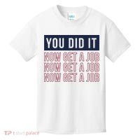 You Did It Now Get A Job Kids T-Shirt thumb 0