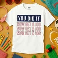 You Did It Now Get A Job Kids T-Shirt thumb 3