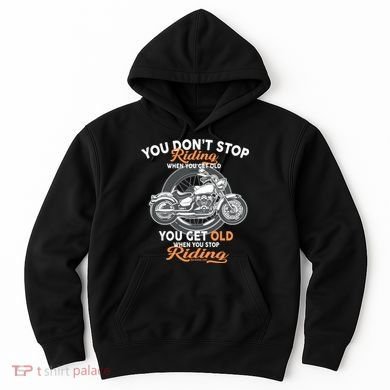You Don't Get Old When You Stop Riding Hoodie