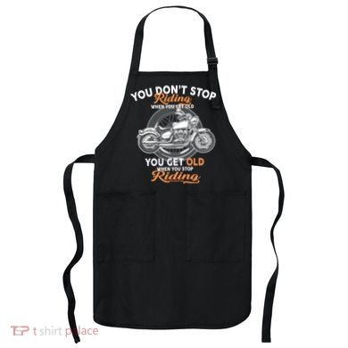 You Don't Get Old When You Stop Riding Apron