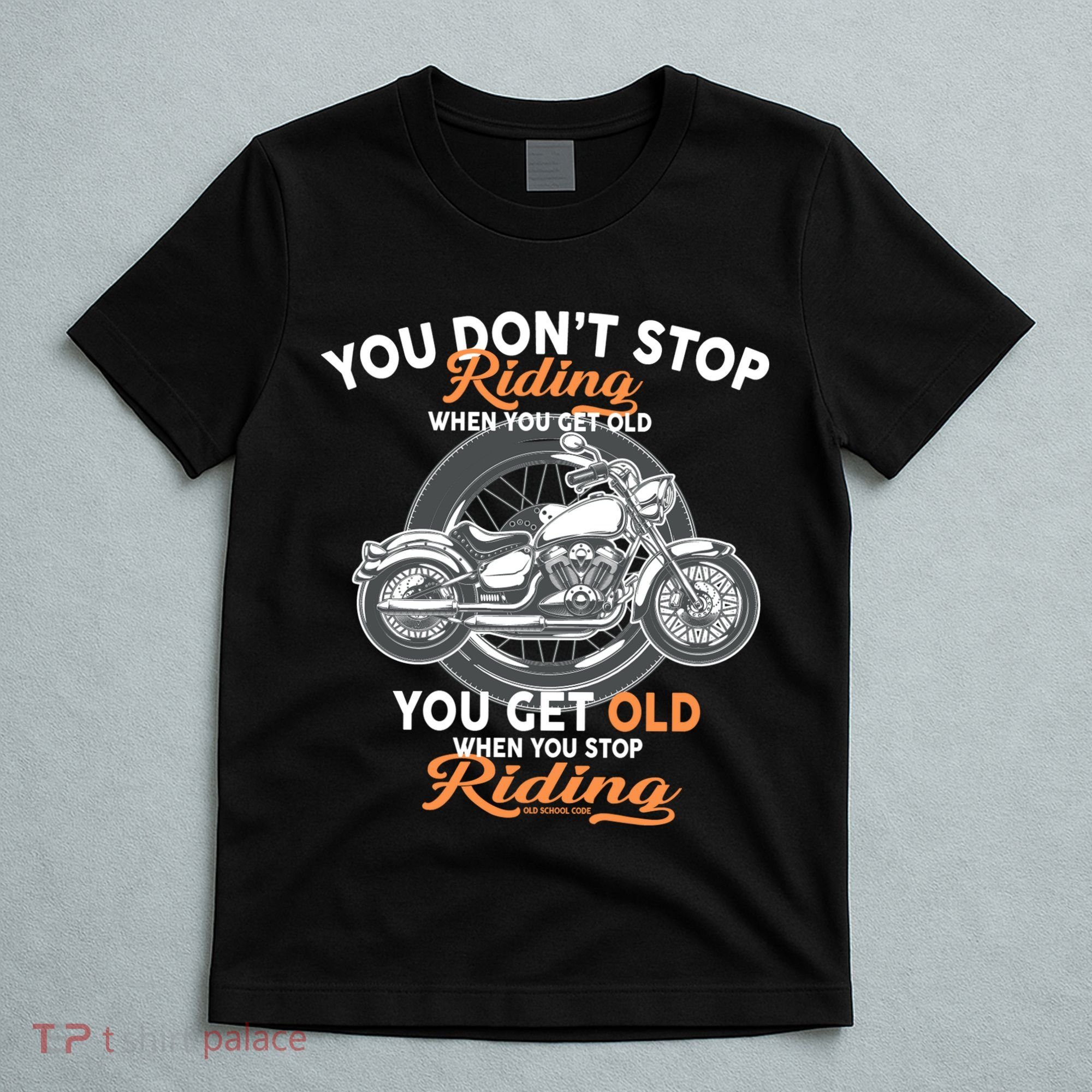 You Don't Get Old When You Stop Riding T-Shirt