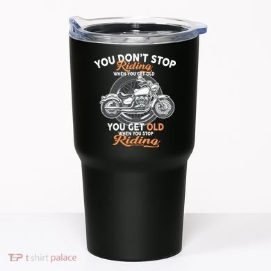 You Don't Get Old When You Stop Riding Tumbler