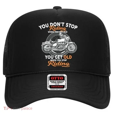 You Don't Get Old When You Stop Riding Hat