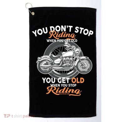 You Don't Get Old When You Stop Riding Golf Towel