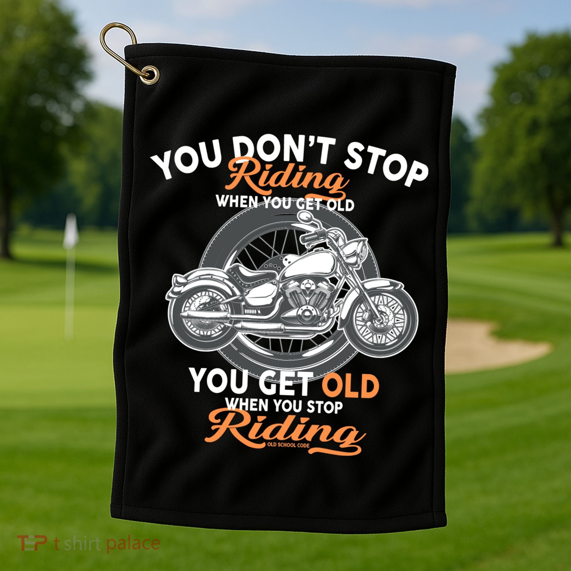 You Don't Get Old When You Stop Riding Golf Towel