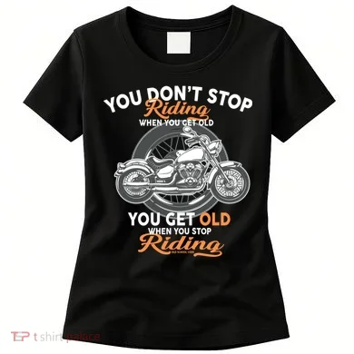 You Don't Get Old When You Stop Riding Women's T-Shirt