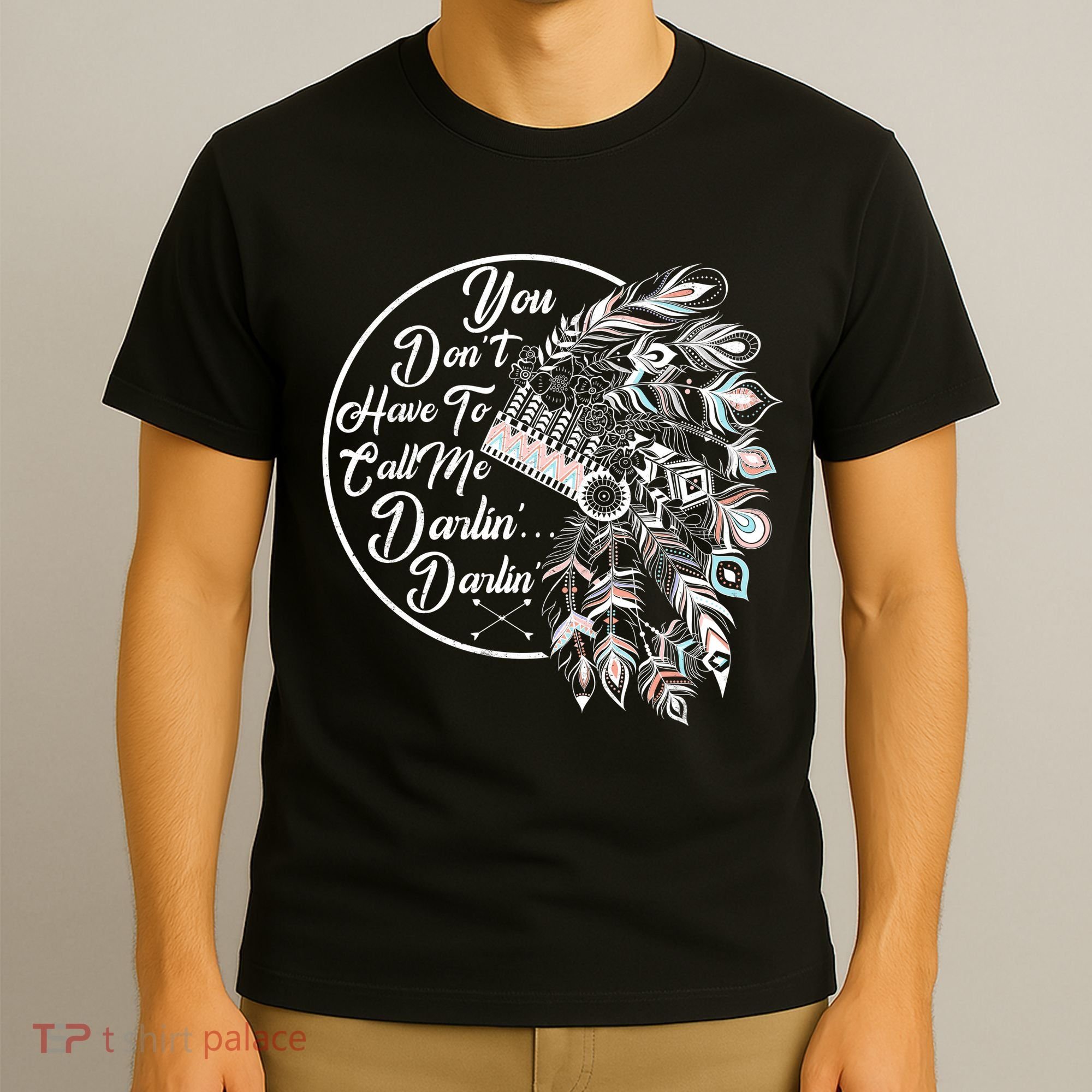 You Don't Have To Call Me Darlin T-Shirt