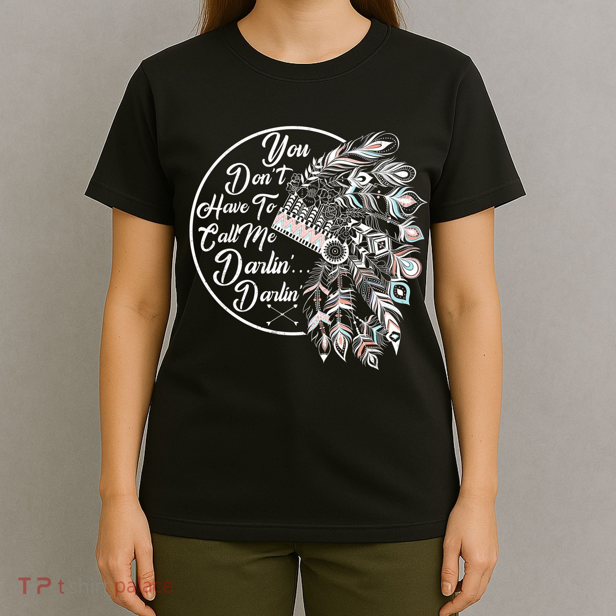 You Don't Have To Call Me Darlin T-Shirt