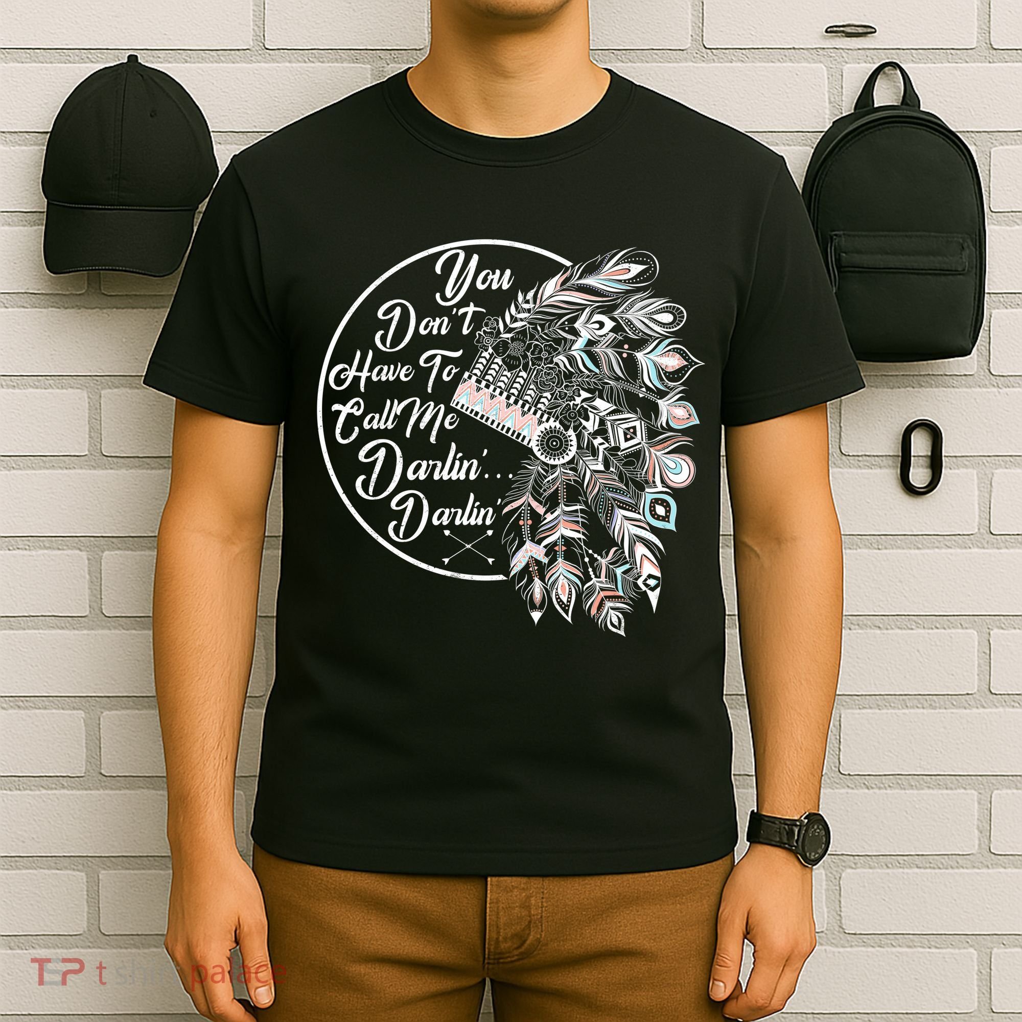 You Don't Have To Call Me Darlin T-Shirt