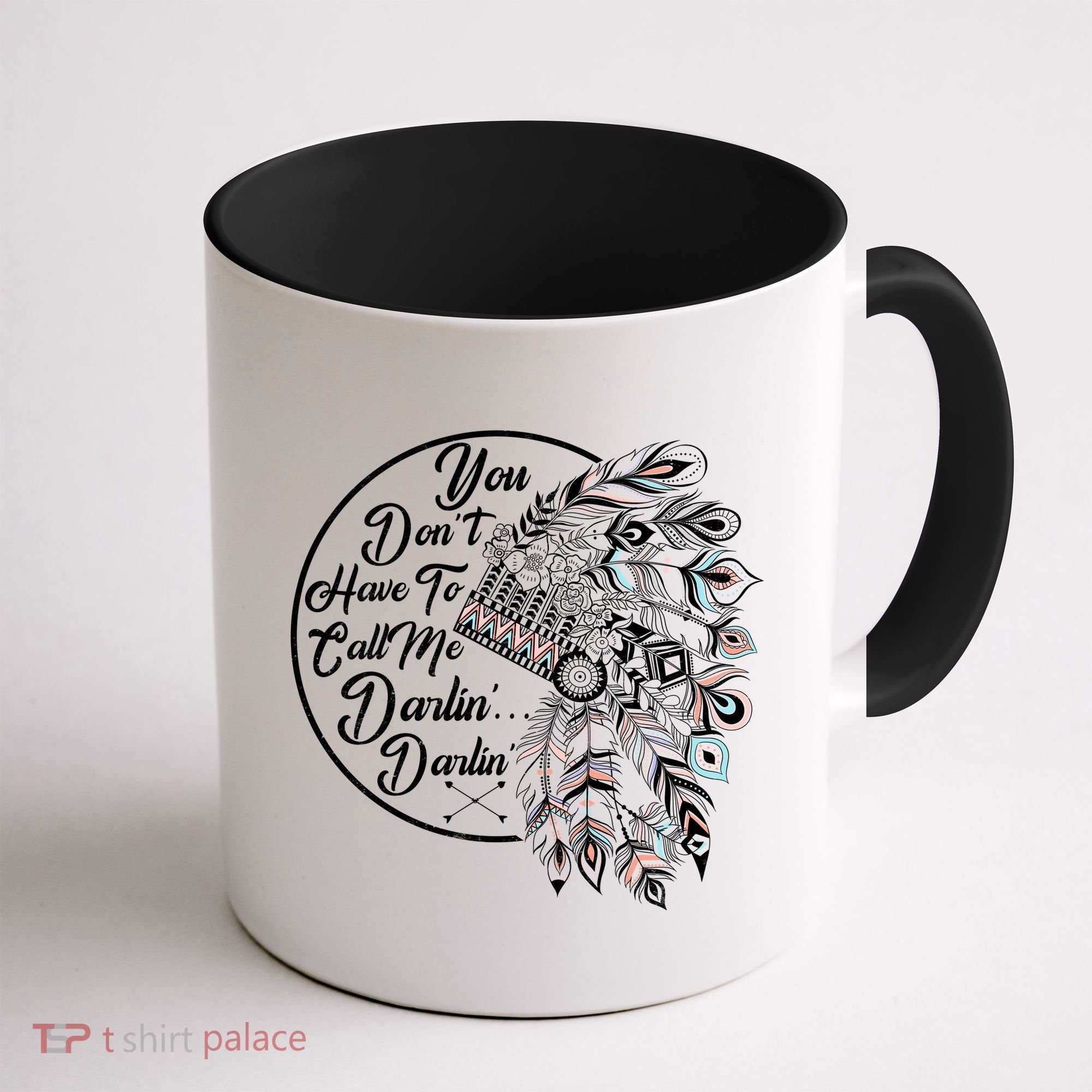 You Don't Have To Call Me Darlin Coffee Mug