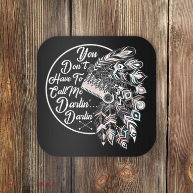 You Don't Have To Call Me Darlin Coaster