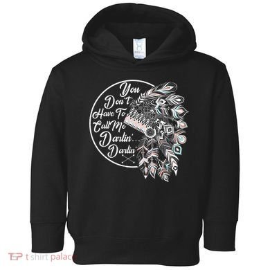 You Don't Have To Call Me Darlin Toddler Hoodie