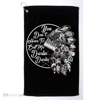 You Don't Have To Call Me Darlin Golf Towel