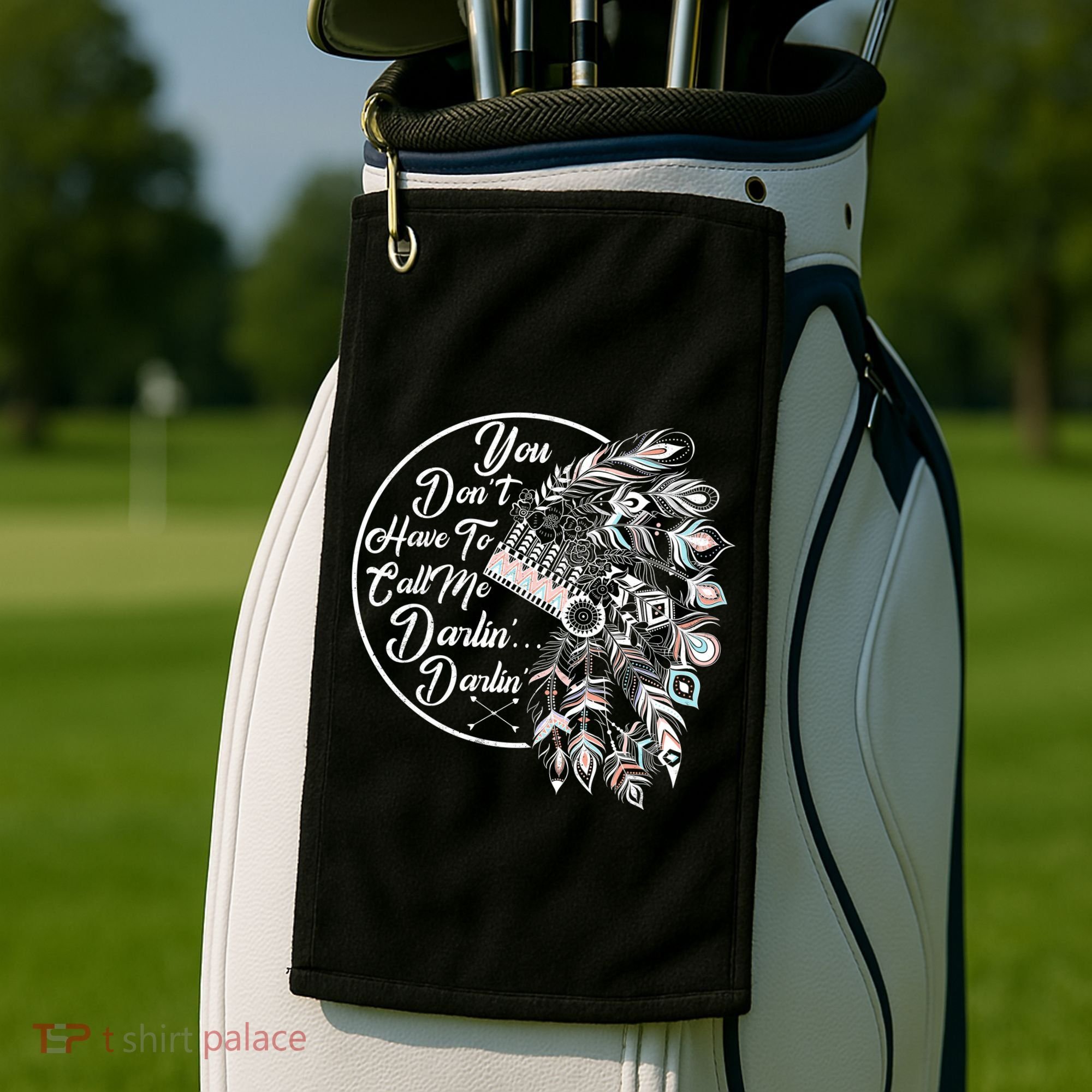 You Don't Have To Call Me Darlin Golf Towel