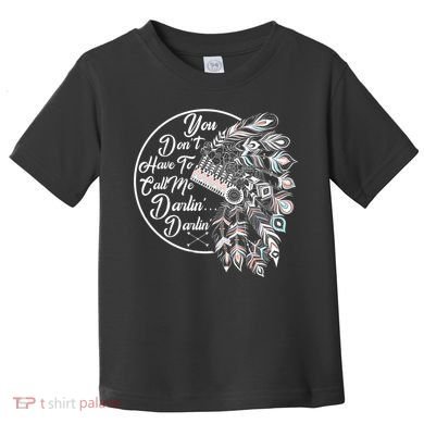 You Don't Have To Call Me Darlin Toddler T-Shirt