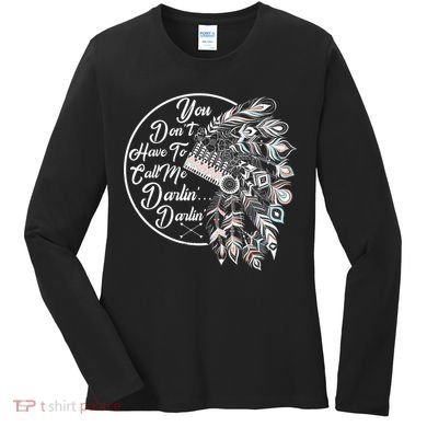 You Don't Have To Call Me Darlin Women's Long Sleeve Shirt