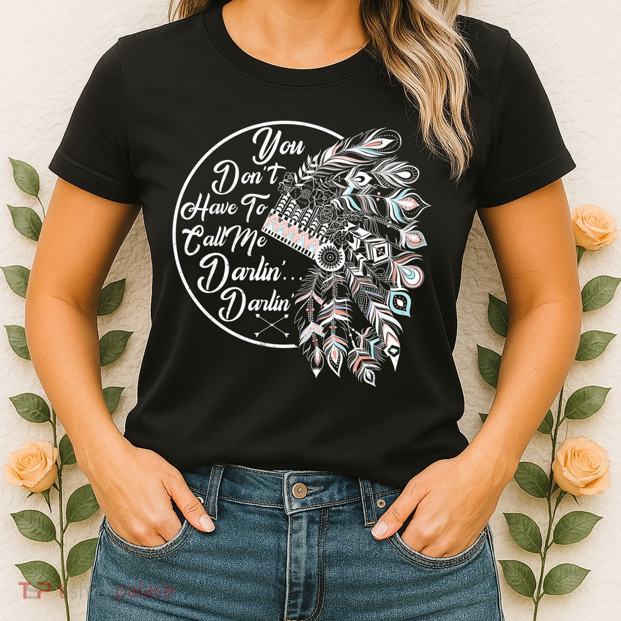 You Don't Have To Call Me Darlin Women's T-Shirt