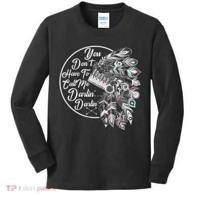 You Don't Have To Call Me Darlin Kids Long Sleeve Shirt