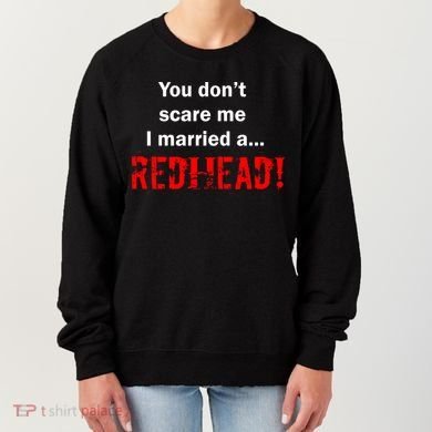 You Don't Scare I Married A Redhead! Women's Sweatshirt
