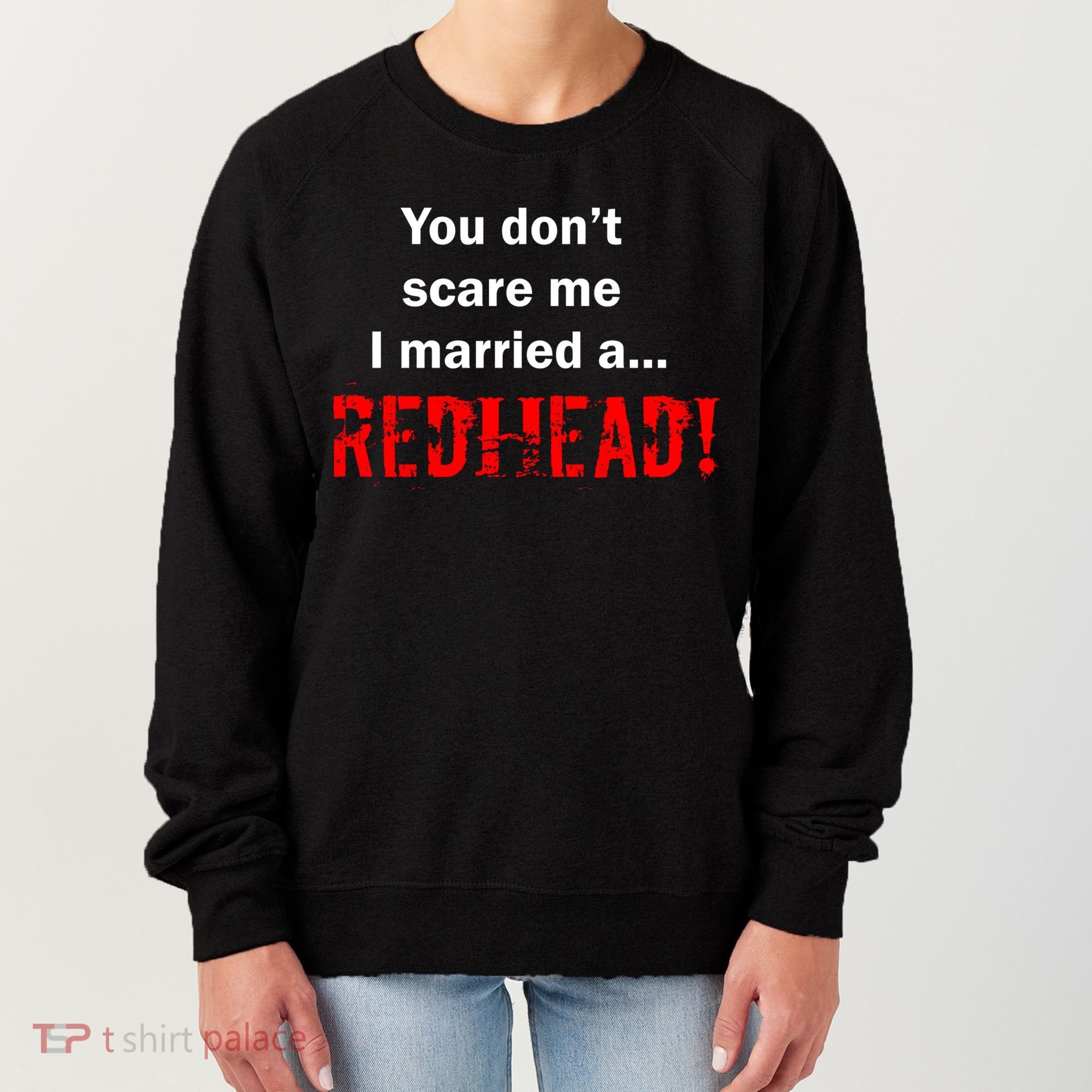 You Don't Scare I Married A Redhead! Women's Sweatshirt