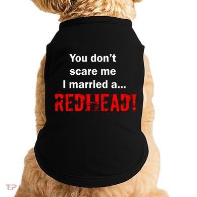 You Don't Scare I Married A Redhead! Doggie Tank
