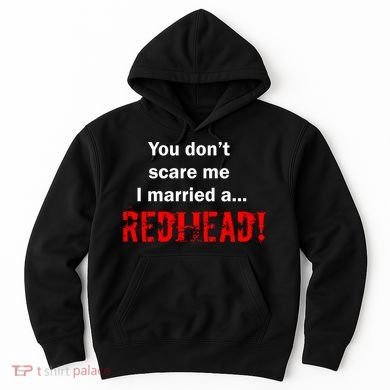 You Don't Scare I Married A Redhead! Hoodie