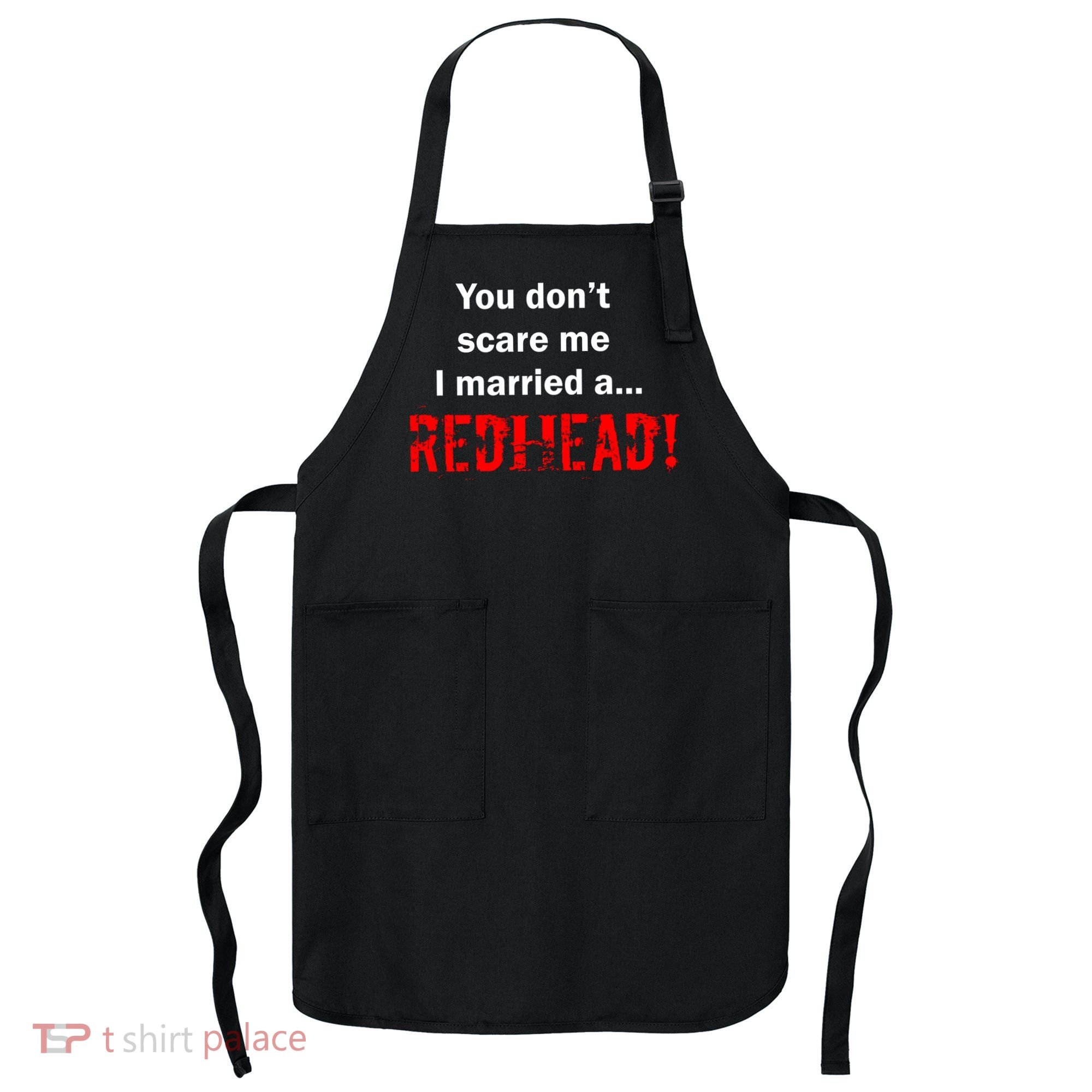 You Don't Scare I Married A Redhead! Apron
