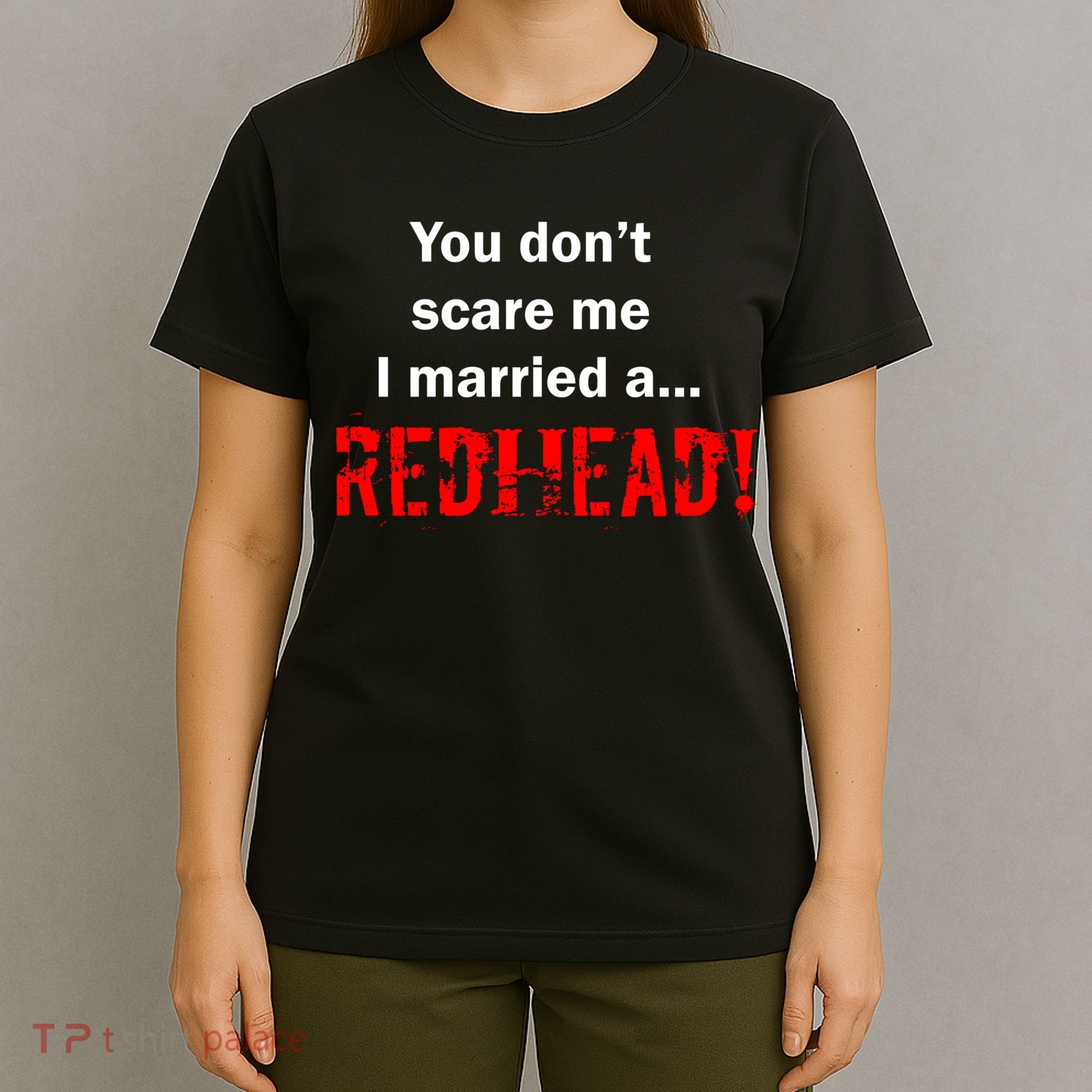 You Don't Scare I Married A Redhead! T-Shirt