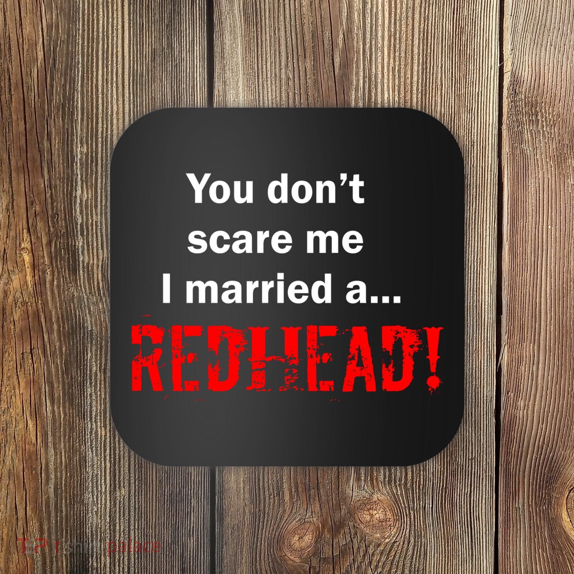 You Don't Scare I Married A Redhead! Coaster