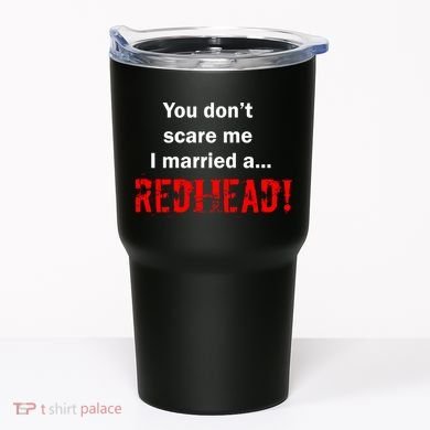 You Don't Scare I Married A Redhead! Tumbler