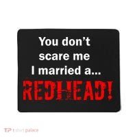 You Don't Scare I Married A Redhead! Mousepad thumb 0