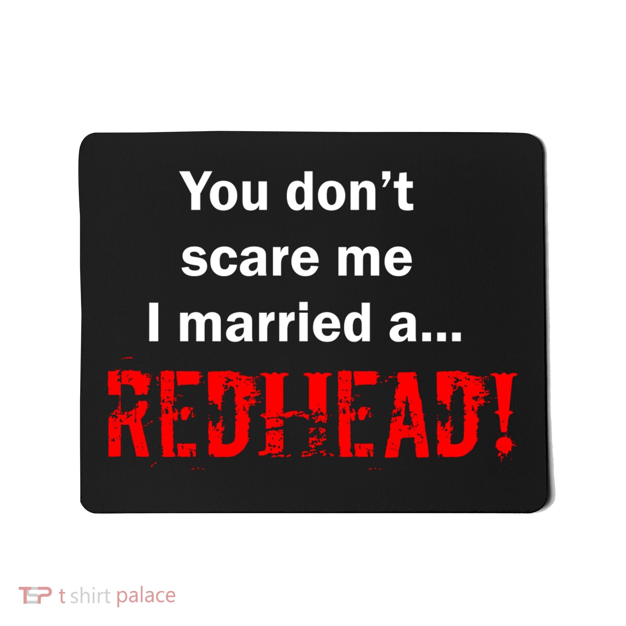You Don't Scare I Married A Redhead! Mousepad