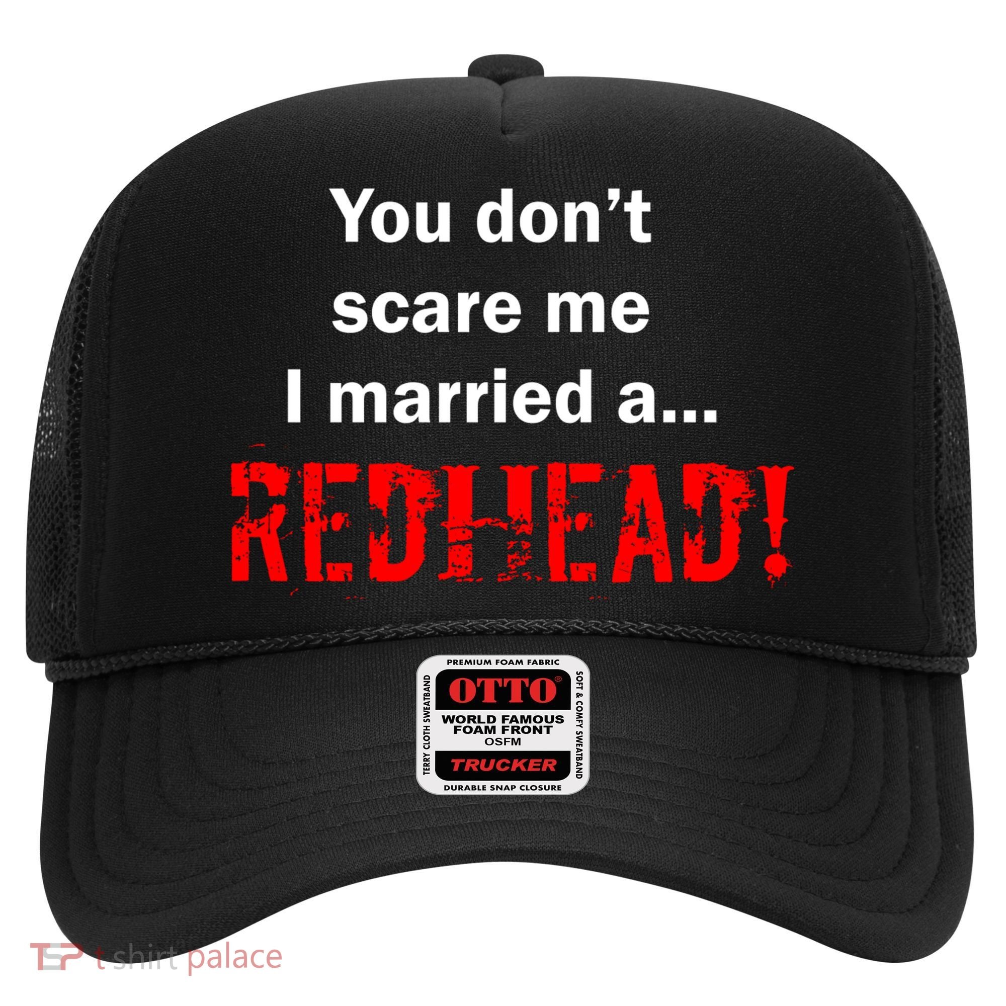 You Don't Scare I Married A Redhead! Hat