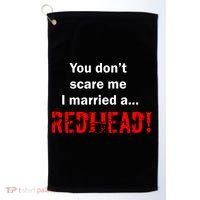 You Don't Scare I Married A Redhead! Golf Towel thumb 0