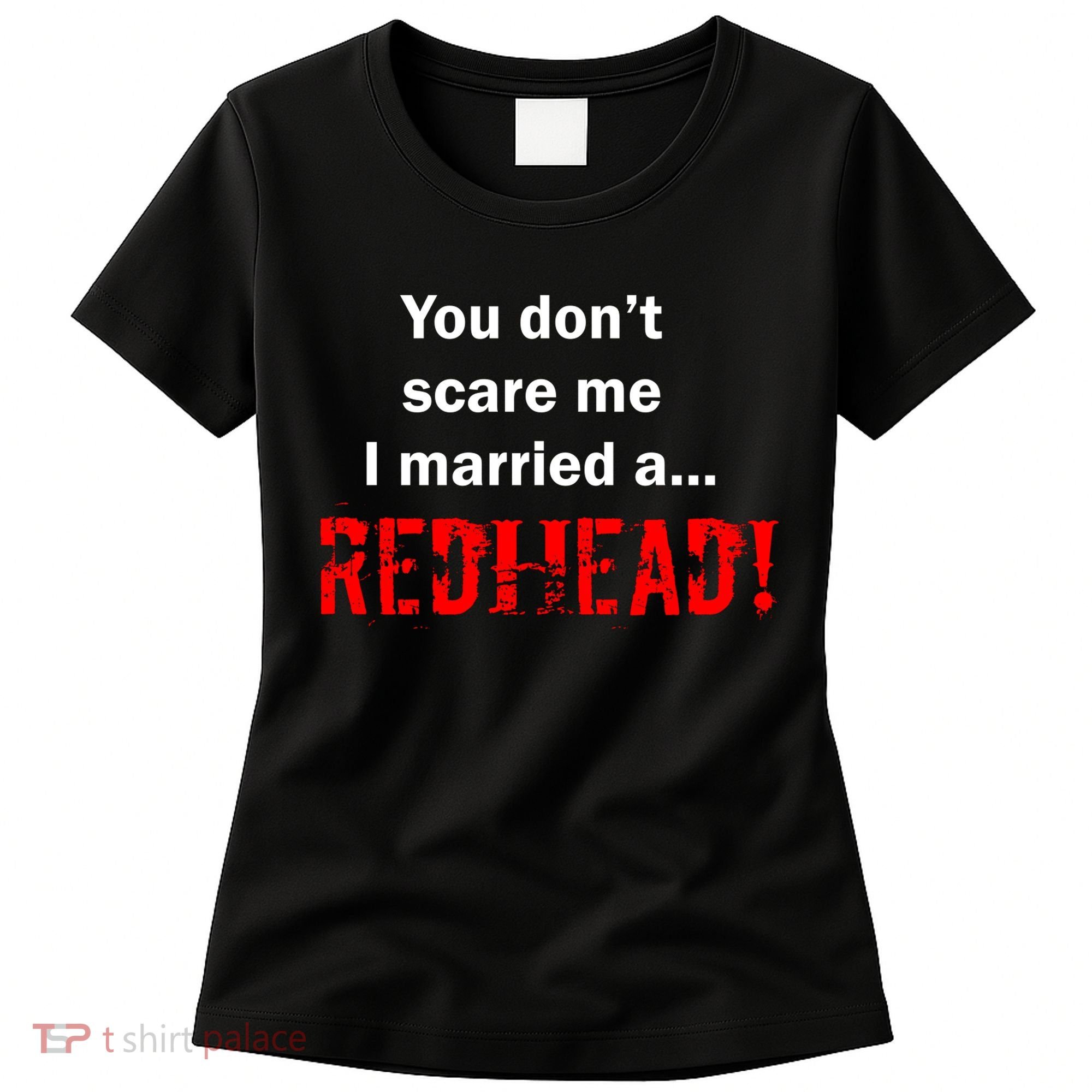 You Don't Scare I Married A Redhead! Women's T-Shirt