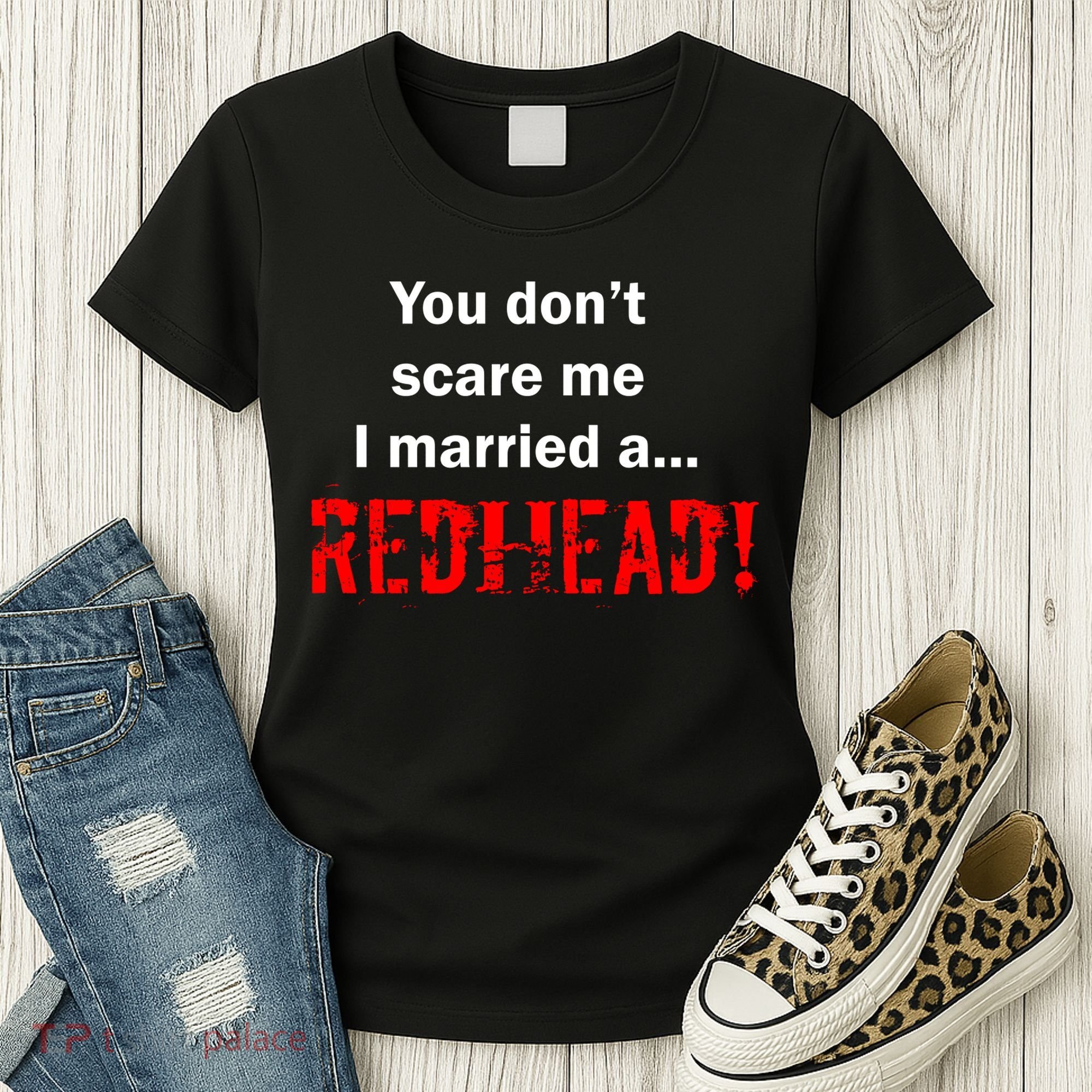 You Don't Scare I Married A Redhead! Women's T-Shirt