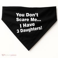 You Don't Scare Me I Have 3 Daughters USA-Made Doggie Bandana thumb 0