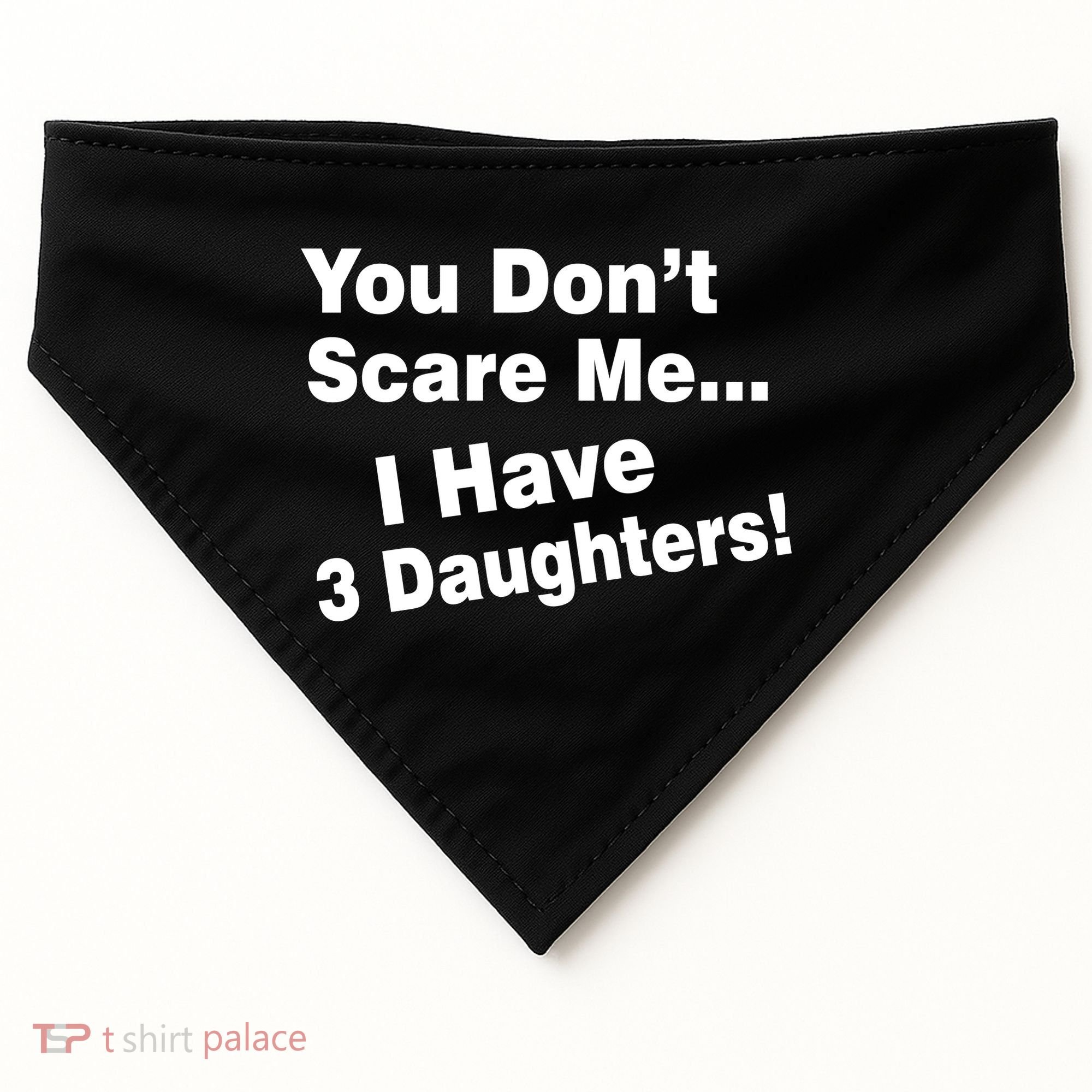 You Don't Scare Me I Have 3 Daughters USA-Made Doggie Bandana