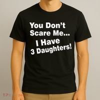 You Don't Scare Me I Have 3 Daughters T-Shirt thumb 3