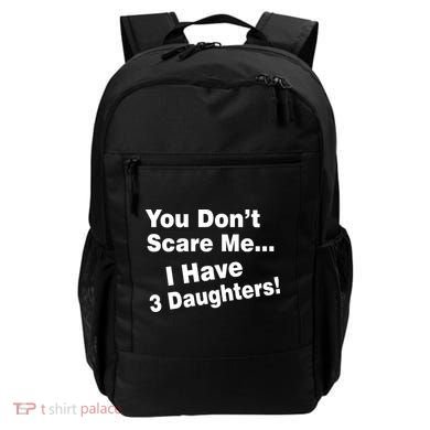 You Don't Scare Me I Have 3 Daughters Backpack