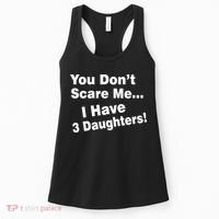 You Don't Scare Me I Have 3 Daughters Women's Tank Top thumb 0