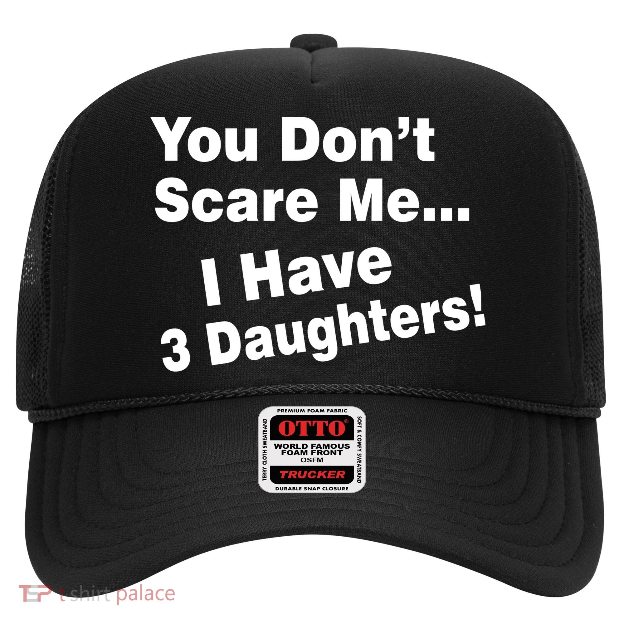 You Don't Scare Me I Have 3 Daughters Hat