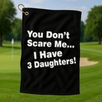 You Don't Scare Me I Have 3 Daughters Golf Towel thumb 1