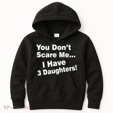 You Don't Scare Me I Have 3 Daughters Kids Hoodie