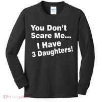 You Don't Scare Me I Have 3 Daughters Kids Long Sleeve Shirt thumb 0