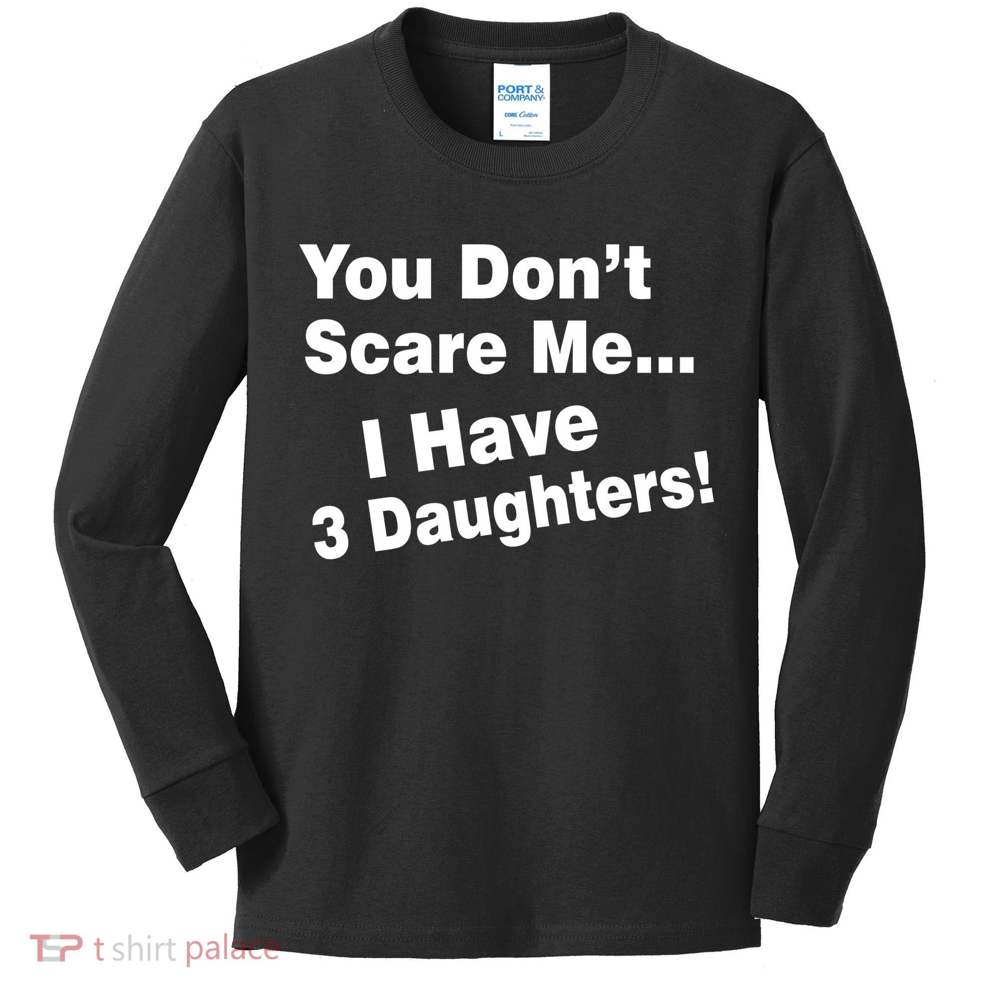 You Don't Scare Me I Have 3 Daughters Kids Long Sleeve Shirt