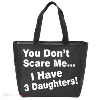 You Don't Scare Me I Have 3 Daughters Tote Bag