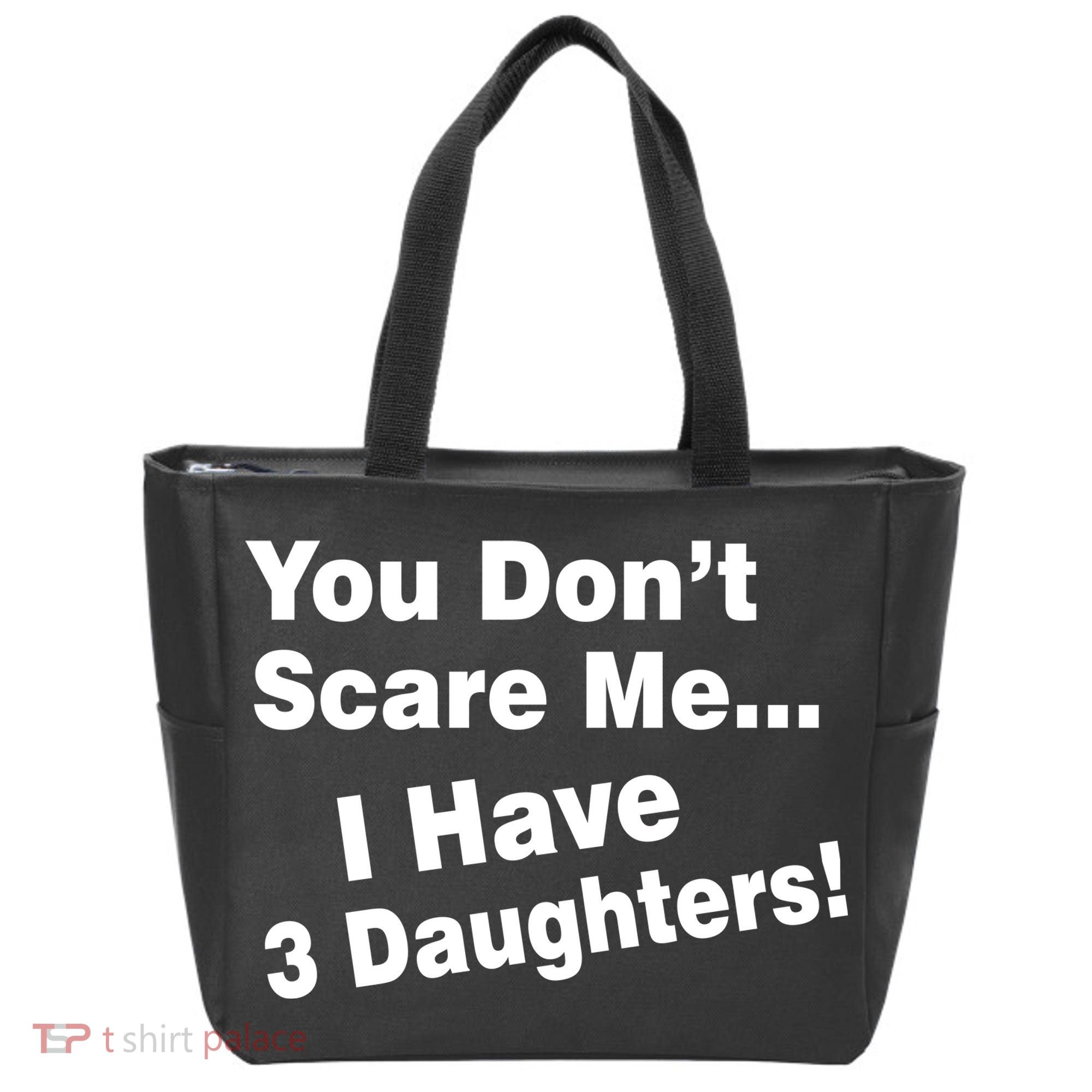 You Don't Scare Me I Have 3 Daughters Tote Bag