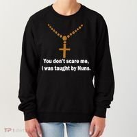 You Don't Scare Me I Was Taught By Nuns Women's Sweatshirt thumb 0